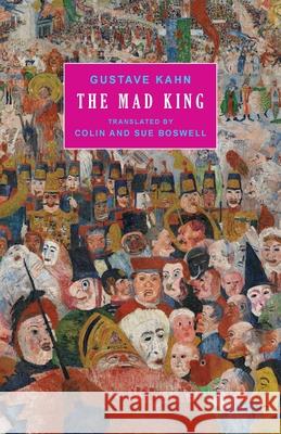 The Mad King Gustave Kahn Colin Boswell Sue Boswell 9781645250753 Snuggly Books