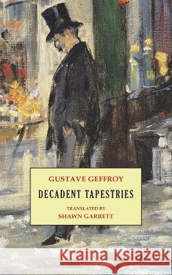 Decadent Tapestries Gustave Geffroy Shawn Garrett 9781645251323