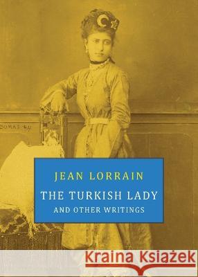 The Turkish Lady and Other Writings Jean Lorrain   9781645251361 Snuggly Books