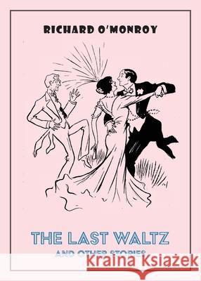 The Last Waltz and Other Stories Richard O'Monroy 9781645251576