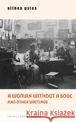 A Woman Without a Soul and Other Writings Althea Gyles Daniel Corrick 9781645251583