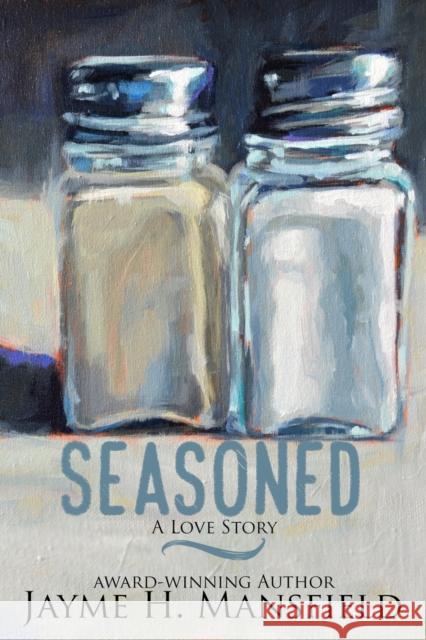 Seasoned: A Love Story Jayme H. Mansfield 9781645262756 Iron Stream Books