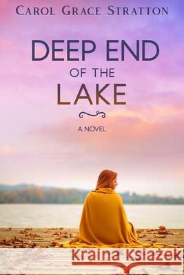 Deep End of the Lake Carol Grace Stratton 9781645262770 Lpc Books