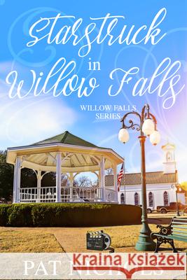 Starstruck in Willow Falls: (willow Falls, Book #3) Pat Nichols 9781645263111