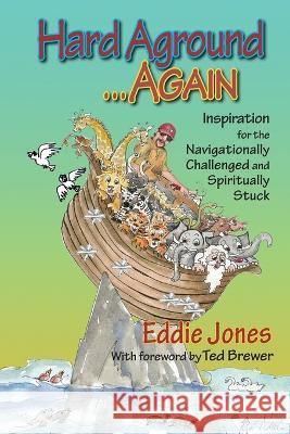 Hard Aground . . . Again: Inspiration for the Navigationally Challenged and Spiritually Stuck Eddie Jones 9781645269113 Dry Bones Publishing