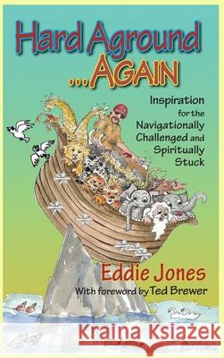 Hard Aground . . . Again: Inspiration for the Navigationally Challenged and Spiritually Stuck Eddie Jones Mel Neale 9781645269243 Dry Bones Publishing