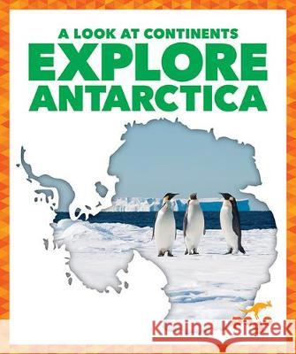 Explore Antarctica Veronica B. Wilkins 9781645272854 Pogo Books