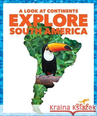 Explore South America Veronica B. Wilkins 9781645273004 Pogo Books