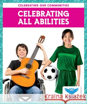 Celebrating All Abilities Abby Colich 9781645273592 Blue Owl Books