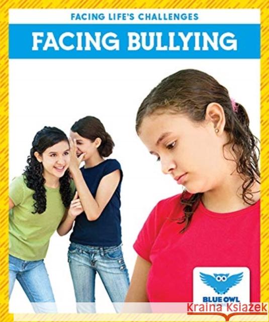 Facing Bullying Stephanie Finne 9781645274070 Blue Owl Books