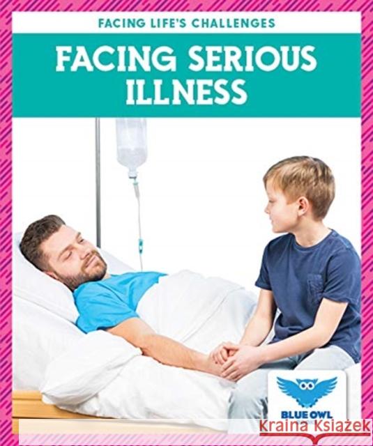 Facing Serious Illness Stephanie Finne 9781645274162 Blue Owl Books