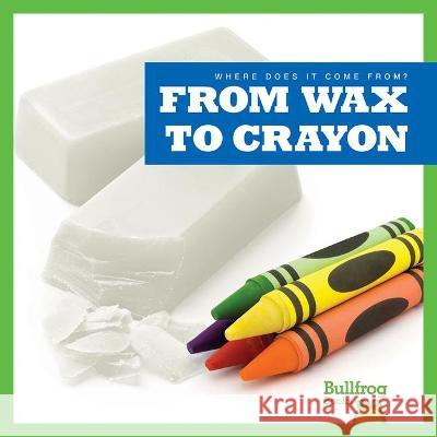 From Wax to Crayon Avery Toolen 9781645279891 