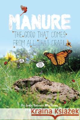 Manure - The Good that Comes from All that Crap! Judy Yvonne Mullinax 9781645300175