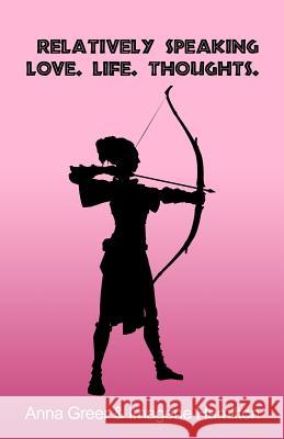 Relatively Speaking: Love. Life. Thoughts. Anna Greer Imagene Hamilton 9781645300748 Dorrance Publishing Co.