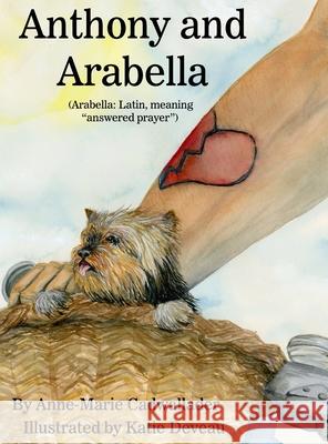 Anthony and Arabella: (Arabella: Latin, meaning answered prayer) Cadwallader, Anne-Marie 9781645300809 Dorrance Publishing Co.