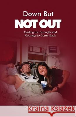 Down But Not Out: Finding the Strength and Courage to Come Back Cameron Triplett 9781645301554