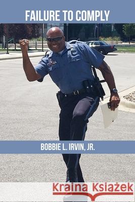 Failure to Comply Bobbie L., Jr. Irvin 9781645301943 Dorrance Publishing Co.