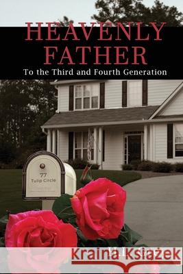 Heavenly Father: To the Third and Fourth Generation H. L. Grey 9781645302520 Dorrance Publishing Co.