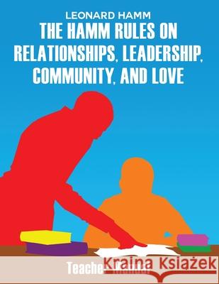 The Hamm Rules on Relationships, Leadership, Community, and Love: Teacher Manual Leonard Hamm 9781645302629