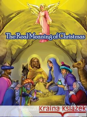 The Real Meaning of Christmas Reginald (Regg) Keyawa 9781645302971 Dorrance Publishing Co.