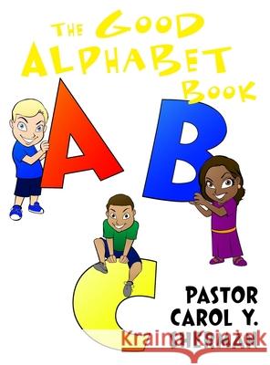 The Good Alphabet Book Carol Y. Sherman 9781645303848 Dorrance Publishing Co.