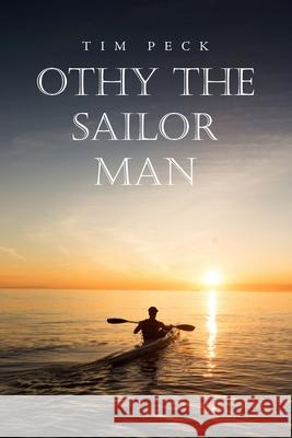 Othy the Sailor Man Tim Peck 9781645304388 Dorrance Publishing Co.