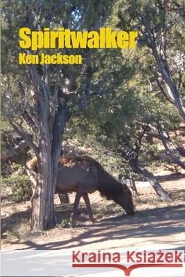 Spiritwalker Ken Jackson 9781645305262 Rosedog Books