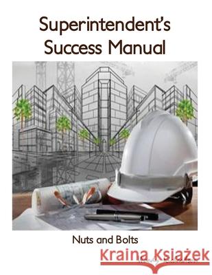 Superintendent's Success Manual: Nuts and Bolts Woody Richardson 9781645305415 Dorrance Publishing Co.