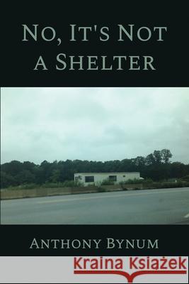 No, It's Not a Shelter Anthony Bynum 9781645305781