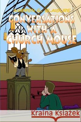 Conversations with a Church Mouse Warren G. Blaisure 9781645305798 Dorrance Publishing Co.