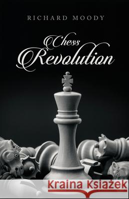 Chess Revolution Richard Moody 9781645306368 Dorrance Publishing Co.