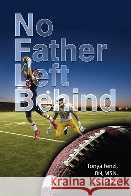 NFL Behind: No Father Left Behind Fenzl 9781645308119 Dorrance Publishing Co.