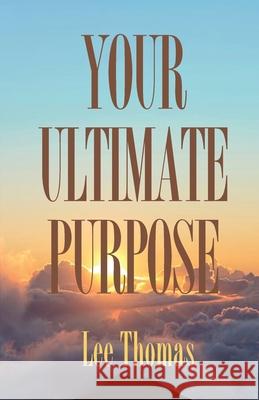 Your Ultimate Purpose Lee Thomas 9781645309697 Dorrance Publishing Co.