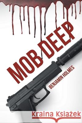 Mob Deep Benjamin Holmes 9781645310310 Newman Springs Publishing, Inc.