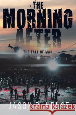 The Morning After - The Fall of Man Jason B Kruse 9781645314585 Newman Springs Publishing, Inc.