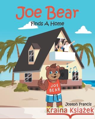 Joe Bear Finds A Home Joseph Francis 9781645315261 Newman Springs Publishing, Inc.