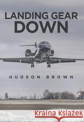 Landing Gear Down Hudson Brown 9781645315490 Newman Springs Publishing, Inc.