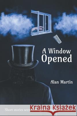 A Window Opened Alan R Martin 9781645318163