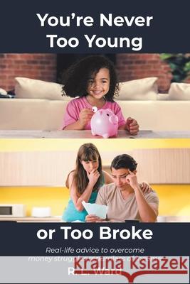 You're Never Too Young or Too Broke R L Ward 9781645318743 Newman Springs Publishing, Inc.