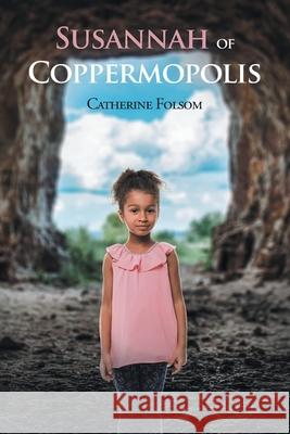 Susannah of Coppermopolis Catherine Folsom 9781645318859 Newman Springs Publishing, Inc.