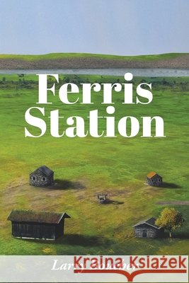 Ferris Station Larry Boucher 9781645318903