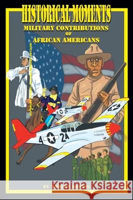 Historical Moments: Military Contributions of African Americans Robert Harris 9781645318934 Newman Springs Publishing, Inc.