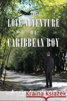 The Love Adventure Of A Caribbean Boy Kevin Gardner 9781645318996 Newman Springs Publishing, Inc.
