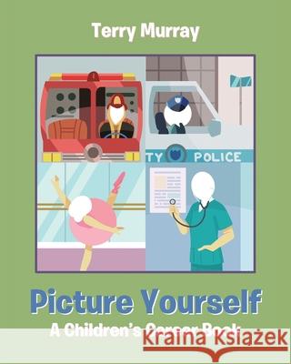 Picture Yourself: A Children's Career Book Terry Murray 9781645319023