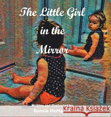 The Little Girl in the Mirror Bonnie McMahon 9781645319139 Newman Springs Publishing, Inc.