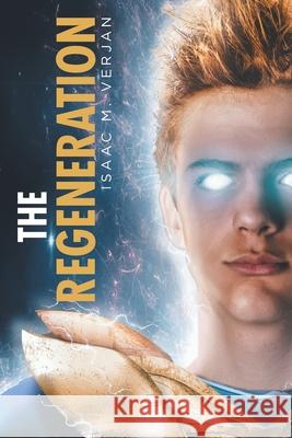 The Regeneration Isaac M. Verjan 9781645319559 Newman Springs Publishing, Inc.