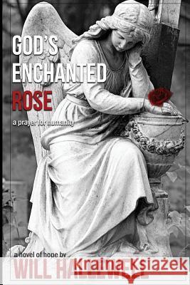 God's Enchanted Rose Will Hallewell 9781645331636 