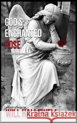 God's Enchanted Rose Will Hallewell 9781645331674 