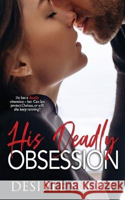 His Deadly Obsession Scott Desiree Scott 9781645332831 Kingston Publishing Company