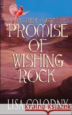 Promise of Wishing Rock Lisa Colodny 9781645333012 Kingston Publishing Company